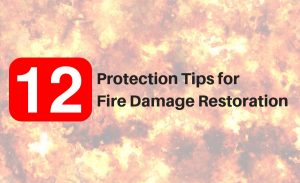 12 Protection Tips for Fire Damage Restoration